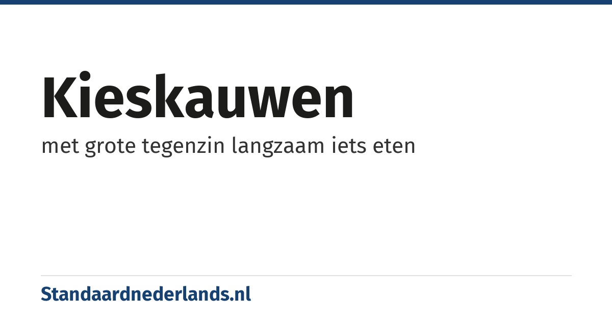 kieskauwen: met grote tegenzin langzaam iets eten