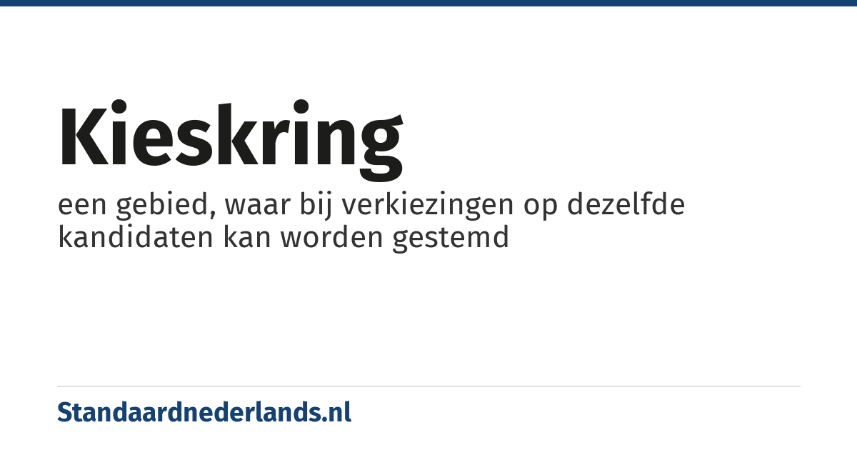 kieskring: een gebied, waar bij verkiezingen op dezelfde kandidaten kan worden gestemd