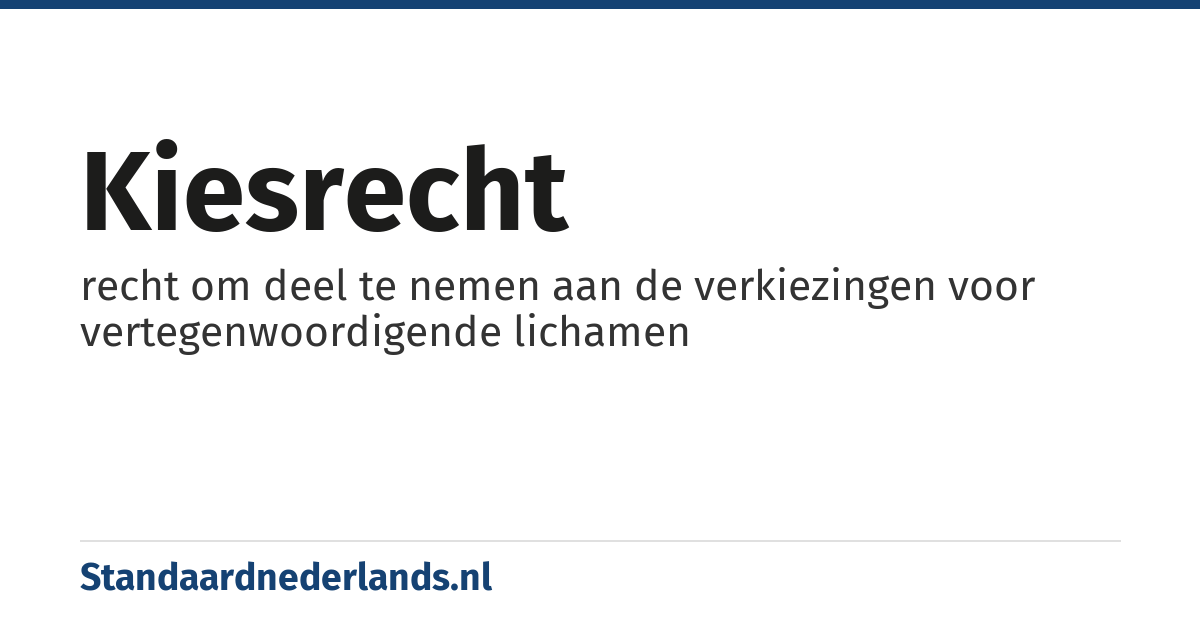 kiesrecht: recht om deel te nemen aan de verkiezingen voor vertegenwoordigende lichamen