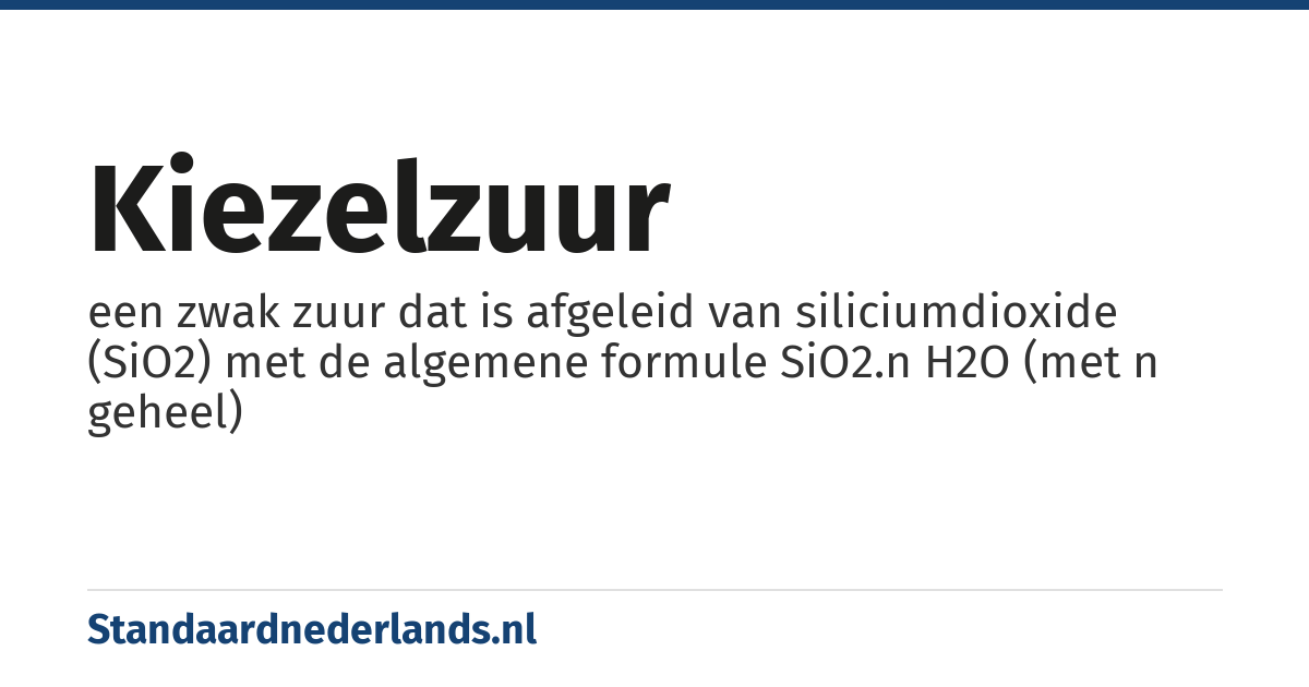 kiezelzuur: een zwak zuur dat is afgeleid van siliciumdioxide (SiO2) met de algemene formule SiO2.n H2O (met n geheel)