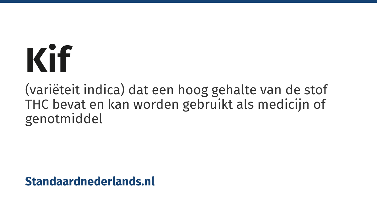 kif: (variëteit indica) dat een hoog gehalte van de stof THC bevat en kan worden gebruikt als medicijn of genotmiddel