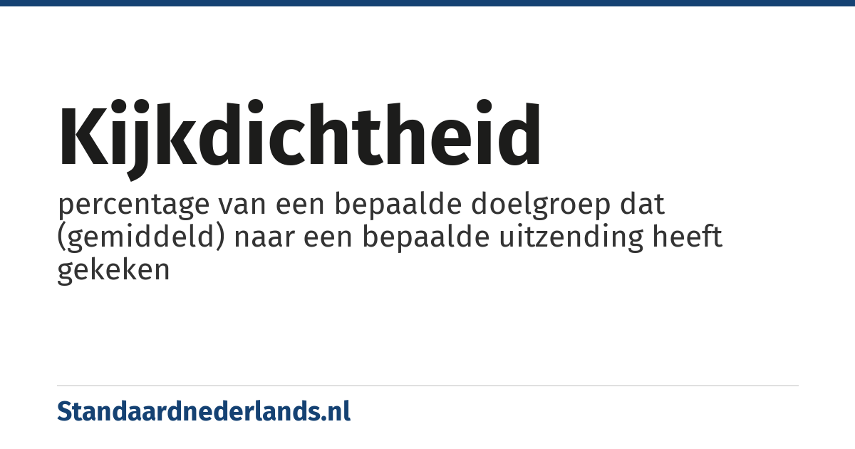 kijkdichtheid: percentage van een bepaalde doelgroep dat (gemiddeld) naar een bepaalde uitzending heeft gekeken