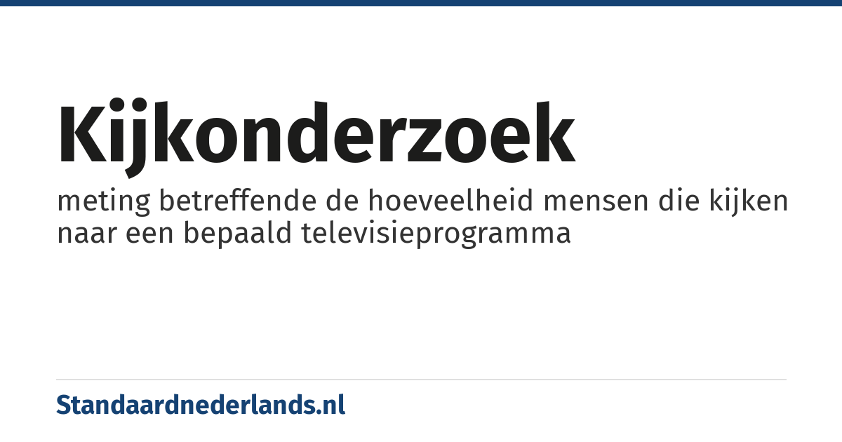kijkonderzoek: meting betreffende de hoeveelheid mensen die kijken naar een bepaald televisieprogramma
