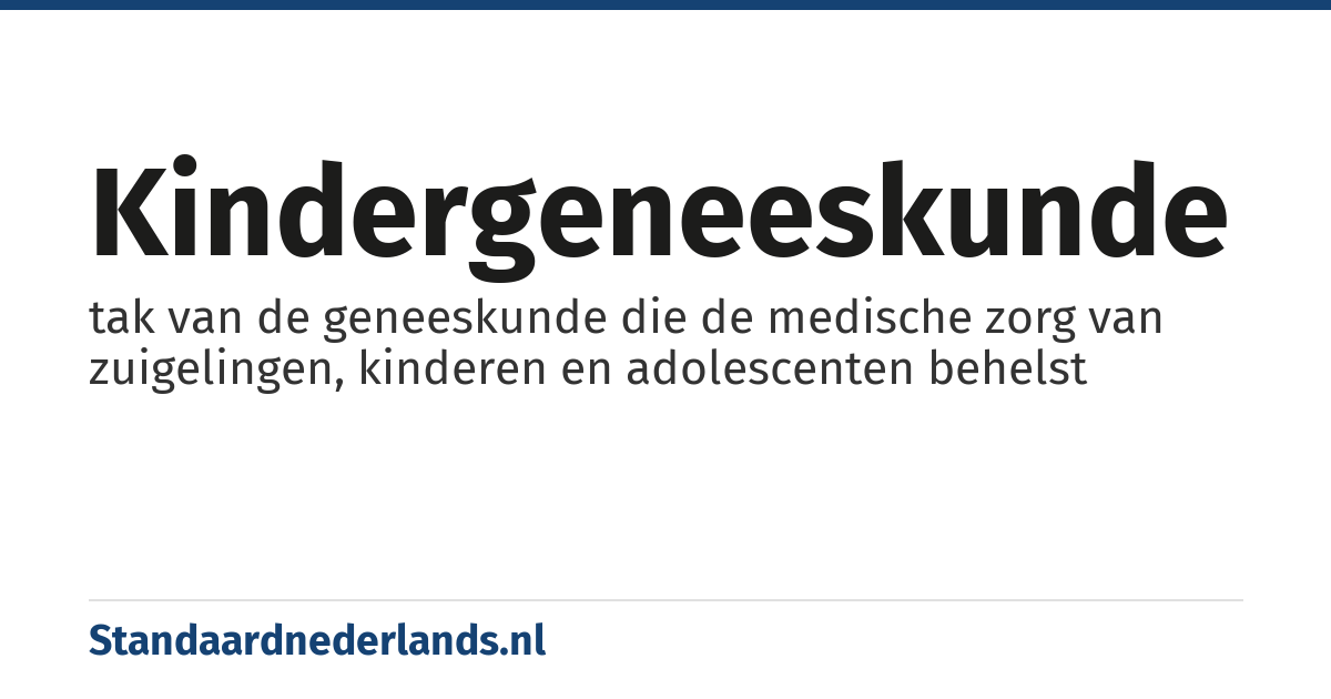 kindergeneeskunde: tak van de geneeskunde die de medische zorg van zuigelingen, kinderen en adolescenten behelst
