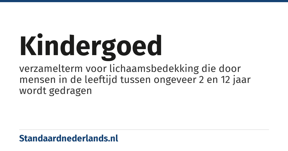 kindergoed: verzamelterm voor lichaamsbedekking die door mensen in de leeftijd tussen ongeveer 2 en 12 jaar wordt gedragen
