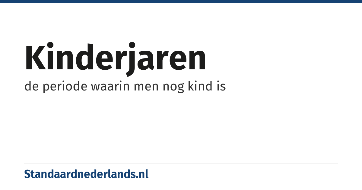 kinderjaren: de periode waarin men nog kind is