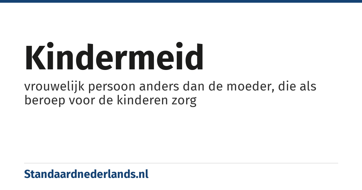 kindermeid: vrouwelijk persoon anders dan de moeder, die als beroep voor de kinderen zorg