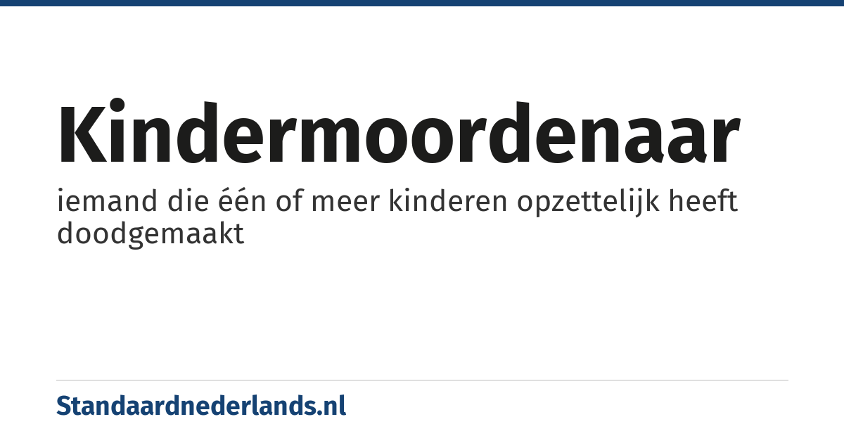 kindermoordenaar: iemand die één of meer kinderen opzettelijk heeft doodgemaakt