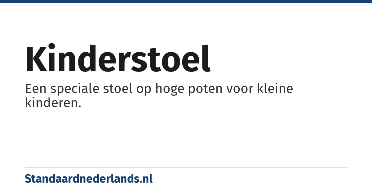 kinderstoel: Een speciale stoel op hoge poten voor kleine kinderen.