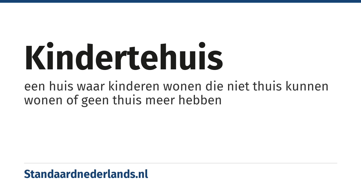 kindertehuis: een huis waar kinderen wonen die niet thuis kunnen wonen of geen thuis meer hebben