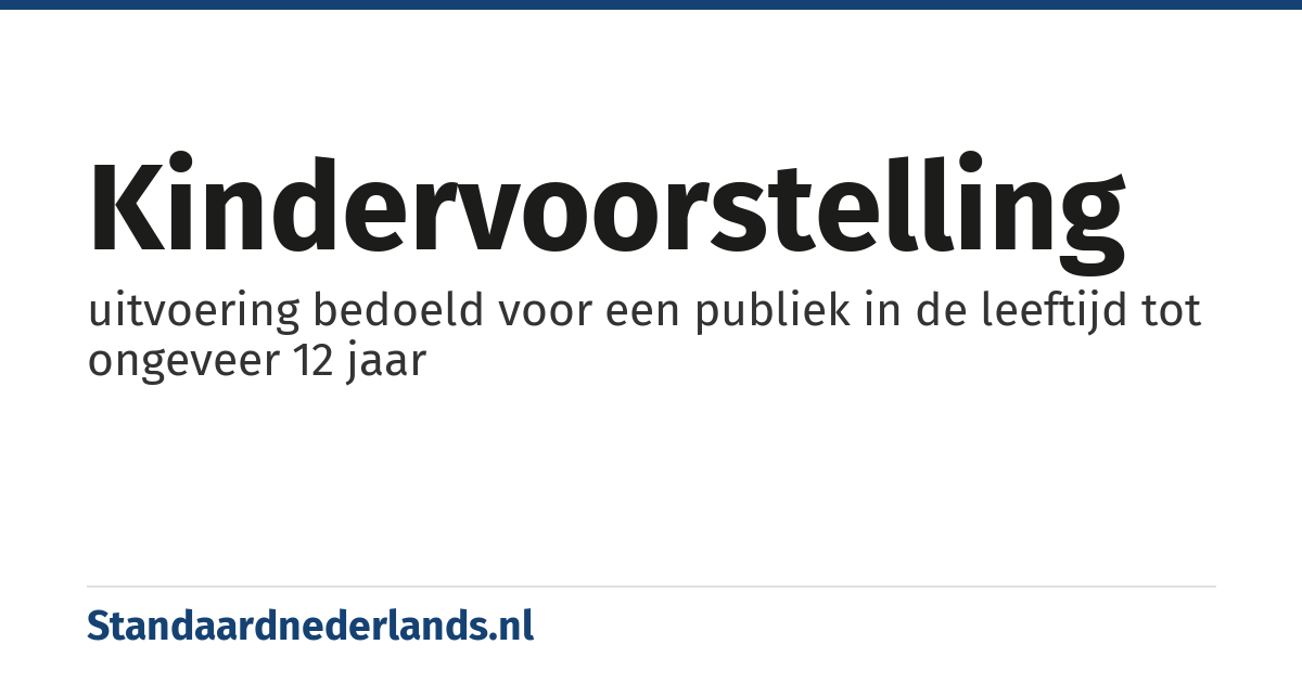 kindervoorstelling: uitvoering bedoeld voor een publiek in de leeftijd tot ongeveer 12 jaar