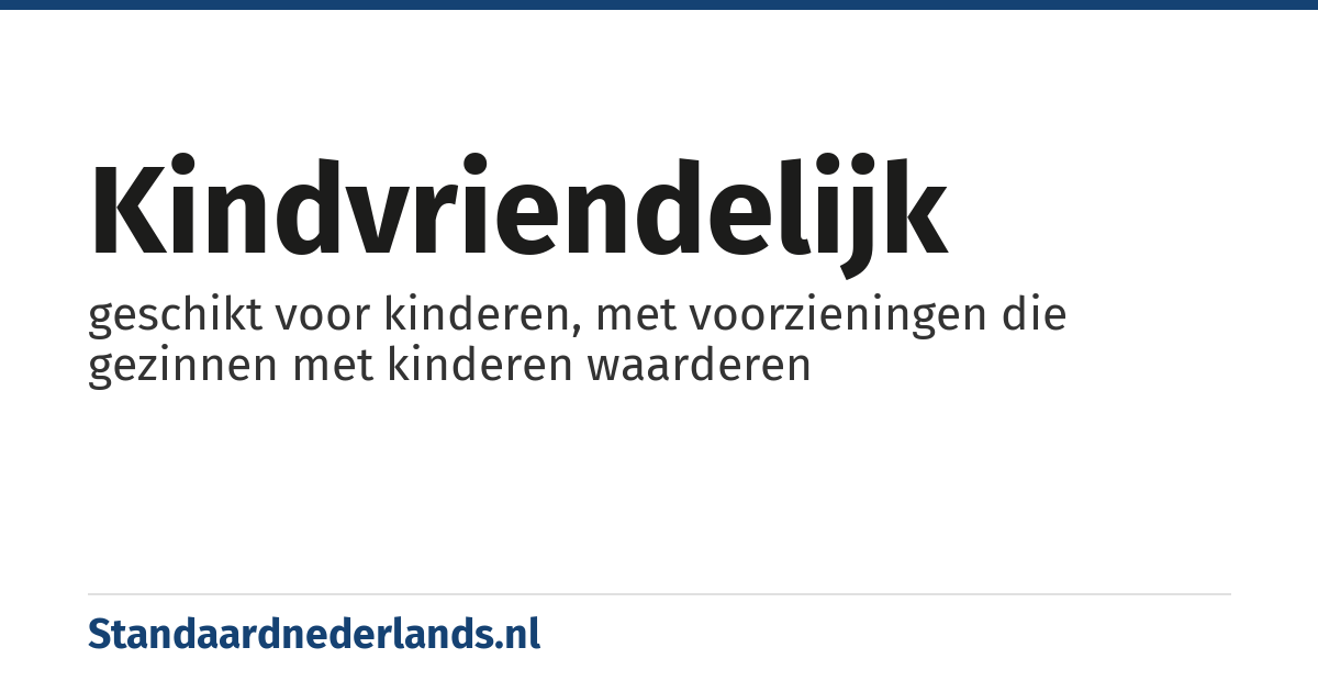 kindvriendelijk: geschikt voor kinderen, met voorzieningen die gezinnen met kinderen waarderen