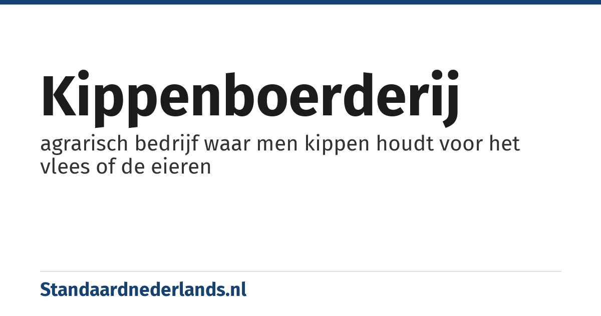 kippenboerderij: agrarisch bedrijf waar men kippen houdt voor het vlees of de eieren