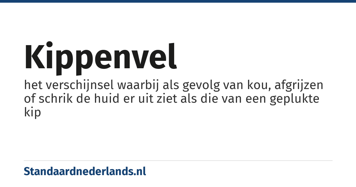 kippenvel: het verschijnsel waarbij als gevolg van kou, afgrijzen of schrik de huid er uit ziet als die van een geplukte kip