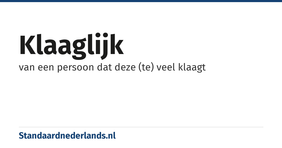 klaaglijk: van een persoon dat deze (te) veel klaagt