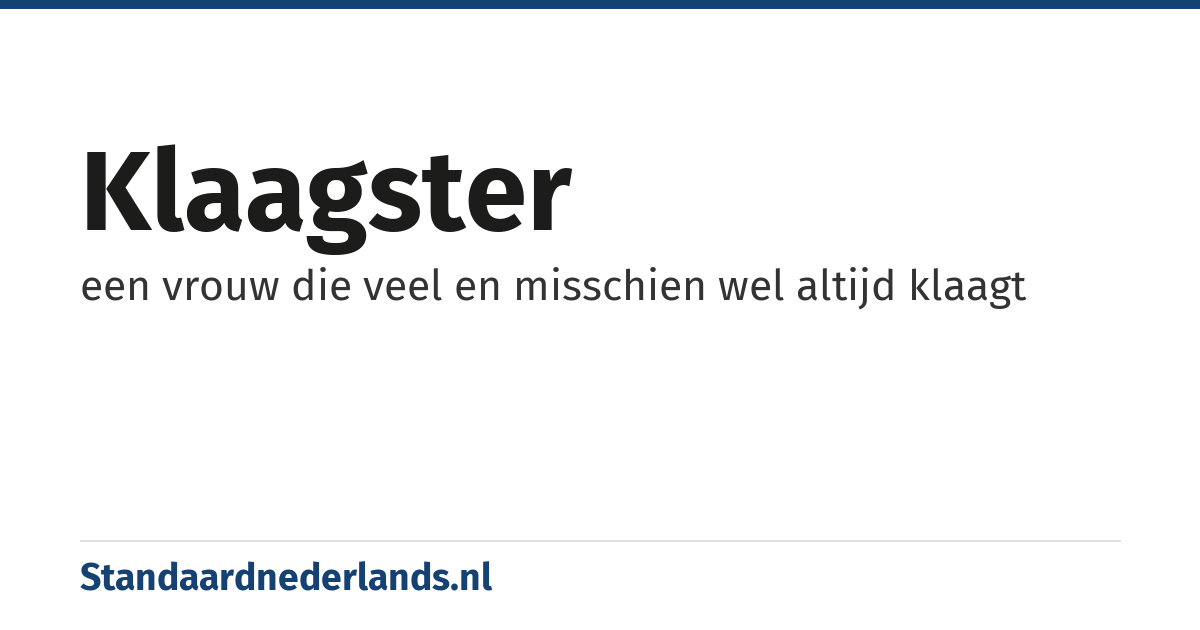 klaagster: een vrouw die veel en misschien wel altijd klaagt