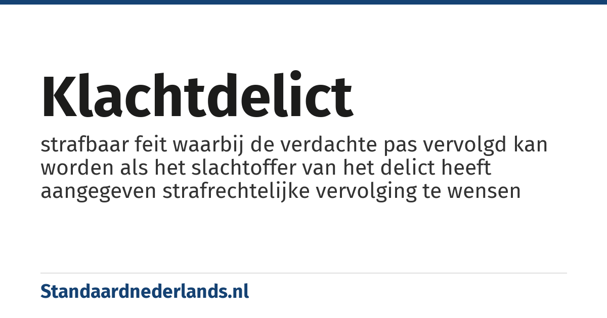 klachtdelict: strafbaar feit waarbij de verdachte pas vervolgd kan worden als het slachtoffer van het delict heeft aangegeven strafrechtelijke vervolging te wensen