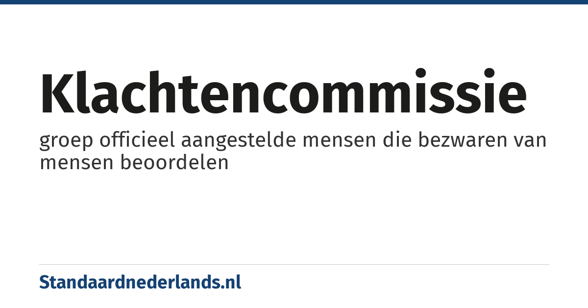 klachtencommissie: groep officieel aangestelde mensen die bezwaren van mensen beoordelen