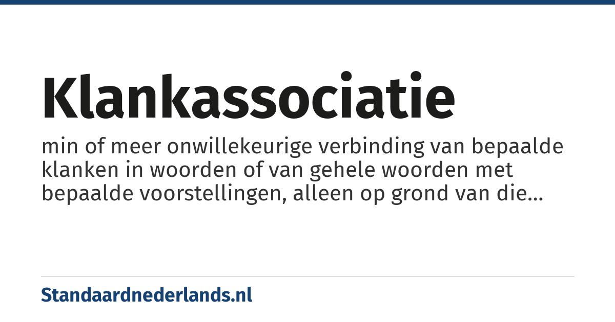 klankassociatie: min of meer onwillekeurige verbinding van bepaalde klanken in woorden of van gehele woorden met bepaalde voorstellingen, alleen op grond van die klank