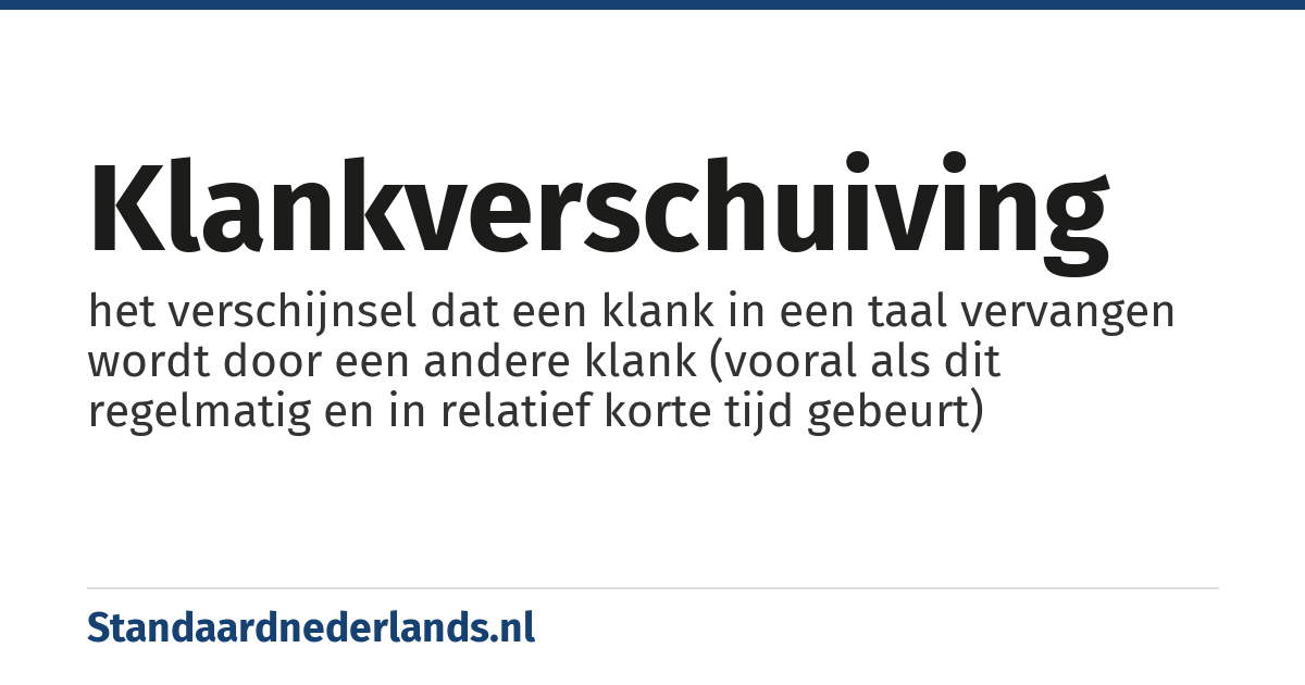 klankverschuiving: het verschijnsel dat een klank in een taal vervangen wordt door een andere klank (vooral als dit regelmatig en in relatief korte tijd gebeurt)