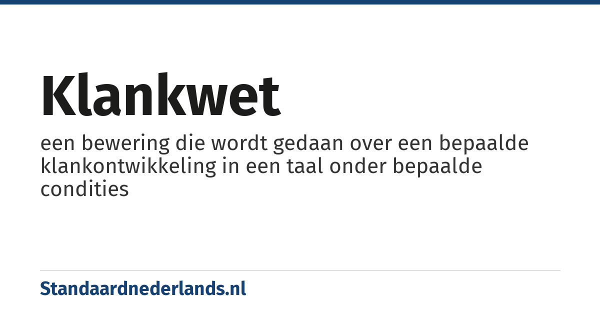 klankwet: een bewering die wordt gedaan over een bepaalde klankontwikkeling in een taal onder bepaalde condities