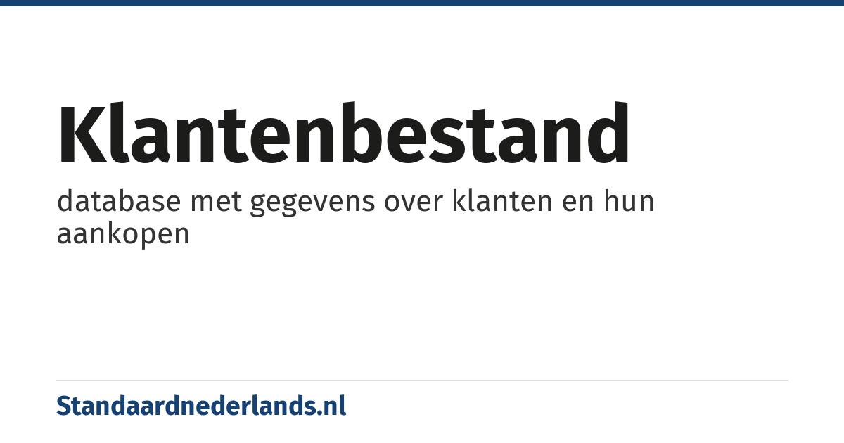 klantenbestand: database met gegevens over klanten en hun aankopen