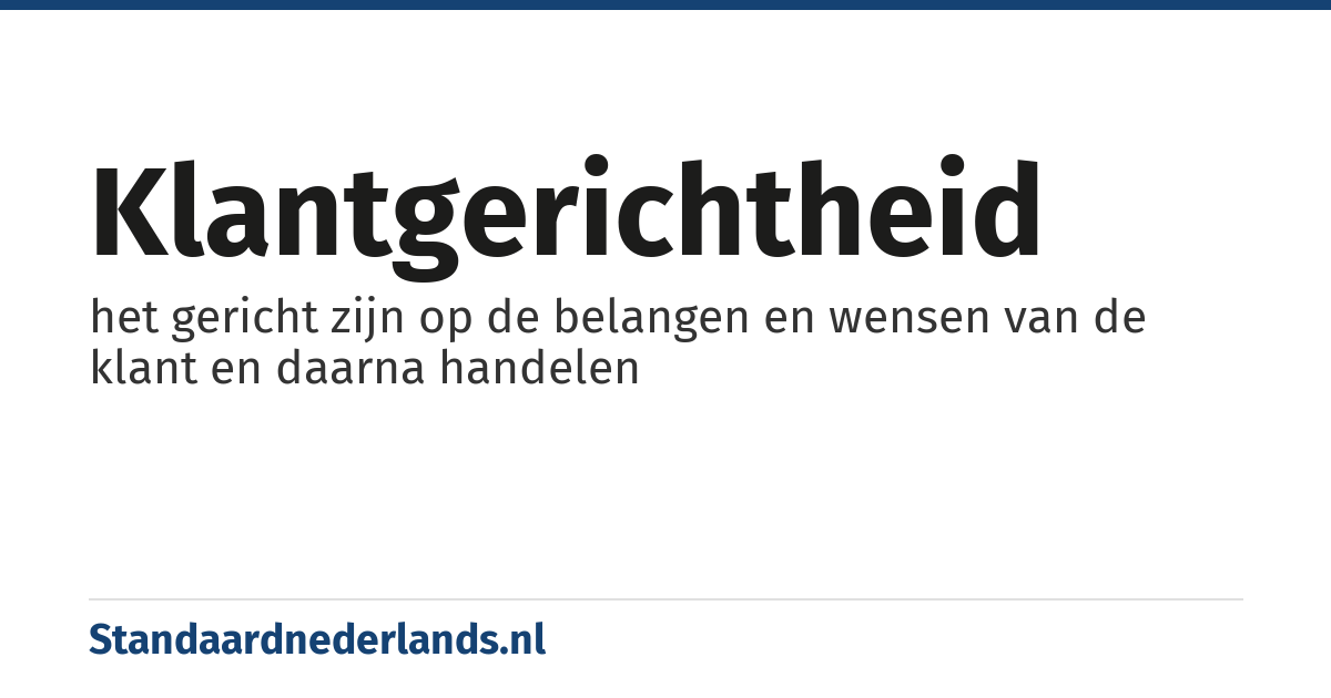 klantgerichtheid: het gericht zijn op de belangen en wensen van de klant en daarna handelen