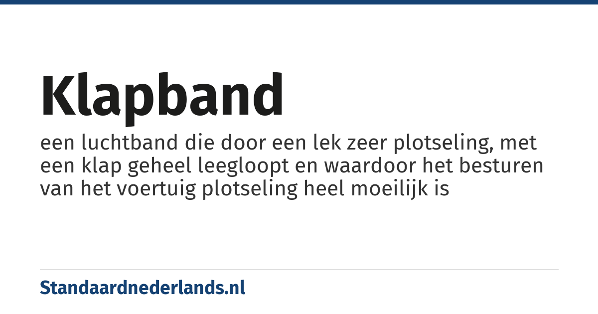 klapband: een luchtband die door een lek zeer plotseling, met een klap geheel leegloopt en waardoor het besturen van het voertuig plotseling heel moeilijk is