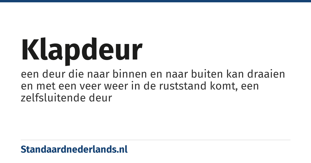 klapdeur: een deur die naar binnen en naar buiten kan draaien en met een veer weer in de ruststand komt, een zelfsluitende deur