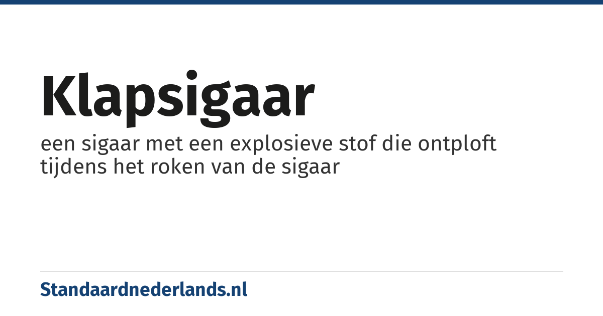klapsigaar: een sigaar met een explosieve stof die ontploft tijdens het roken van de sigaar