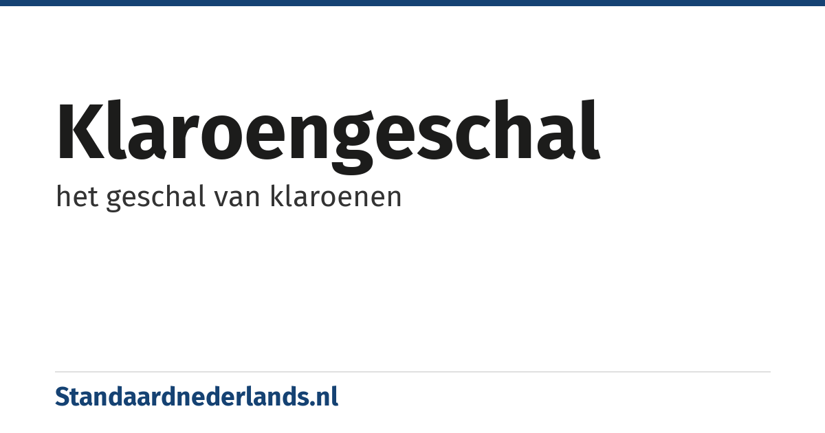 klaroengeschal: het geschal van klaroenen