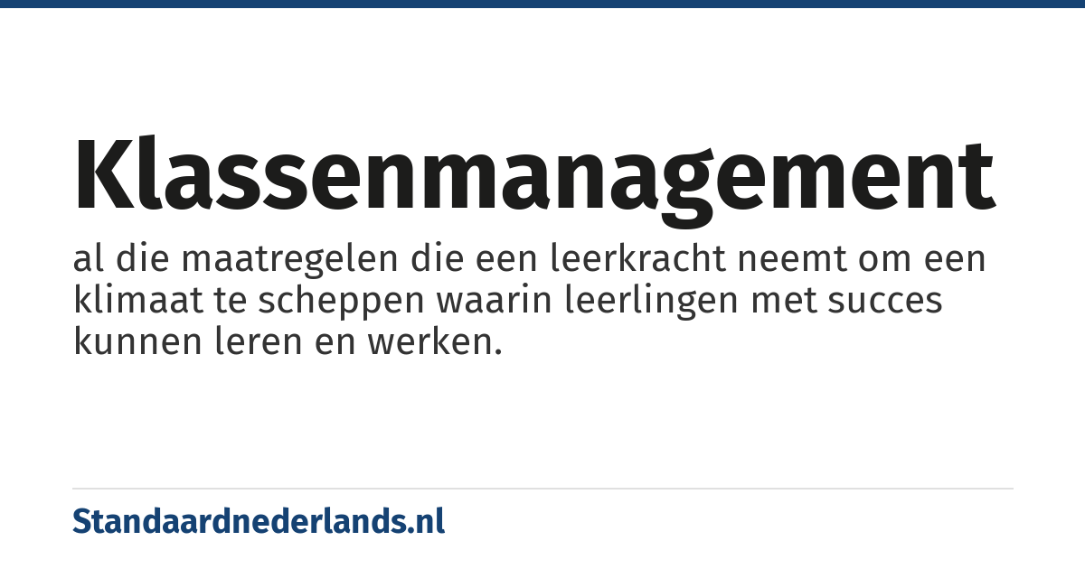 klassenmanagement: al die maatregelen die een leerkracht neemt om een klimaat te scheppen waarin leerlingen met succes kunnen leren en werken.