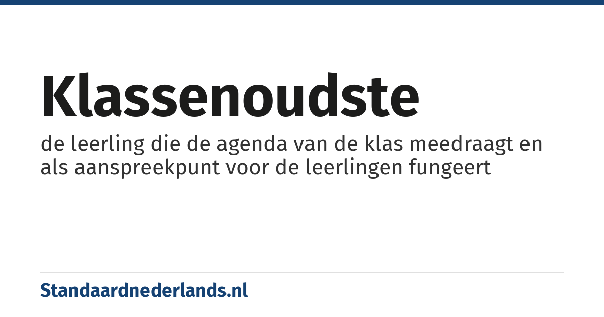 klassenoudste: de leerling die de agenda van de klas meedraagt en als aanspreekpunt voor de leerlingen fungeert