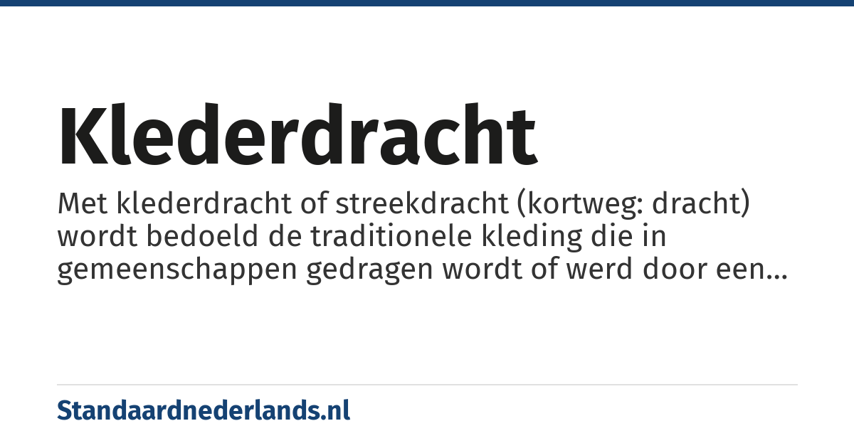 klederdracht: Met klederdracht of streekdracht (kortweg: dracht) wordt bedoeld de traditionele kleding die in gemeenschappen gedragen wordt of werd door een groot deel van de bevolking.