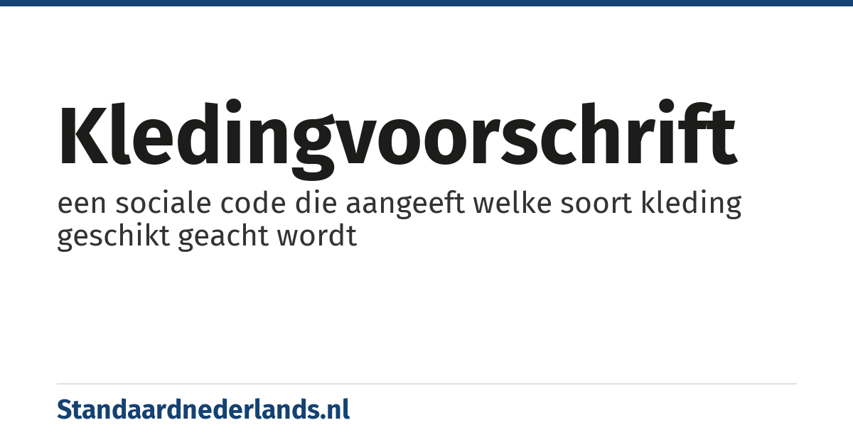 kledingvoorschrift: een sociale code die aangeeft welke soort kleding geschikt geacht wordt