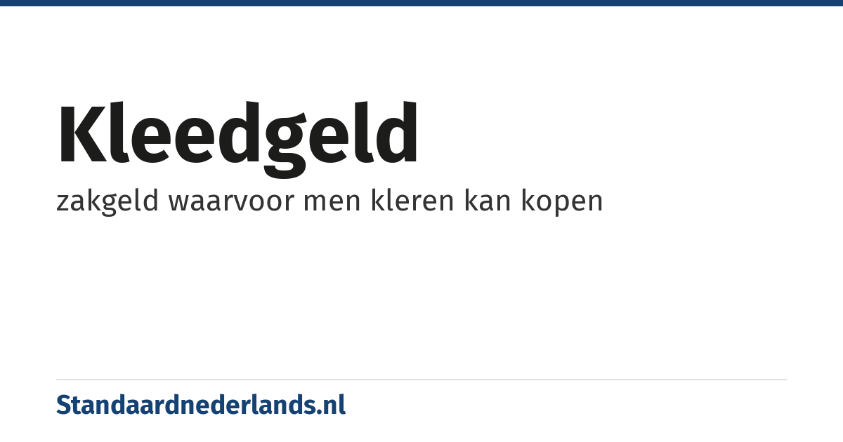 kleedgeld: zakgeld waarvoor men kleren kan kopen