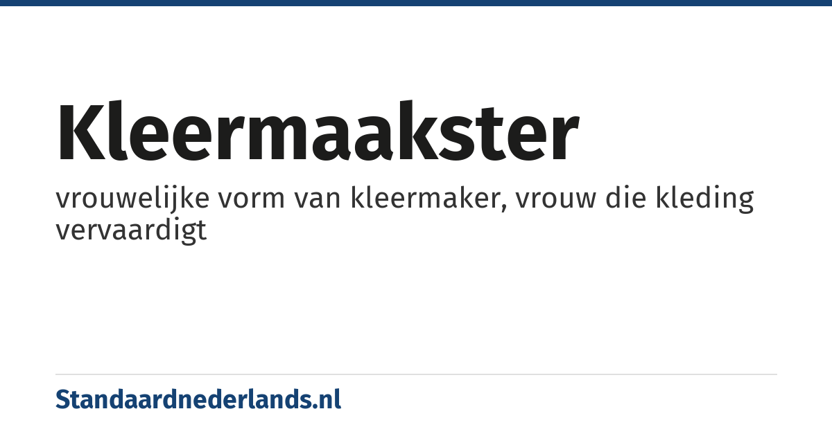 kleermaakster: vrouwelijke vorm van kleermaker, vrouw die kleding vervaardigt