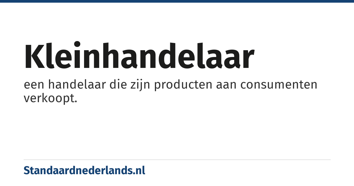 kleinhandelaar: een handelaar die zijn producten aan consumenten verkoopt.