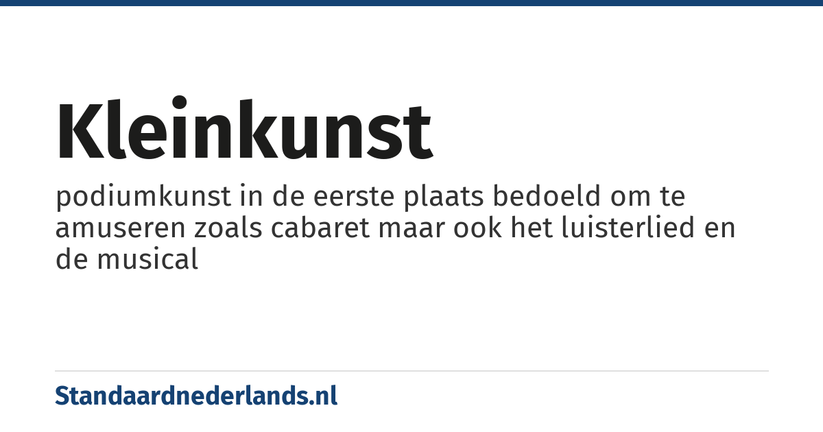 kleinkunst: podiumkunst in de eerste plaats bedoeld om te amuseren zoals cabaret maar ook het luisterlied en de musical