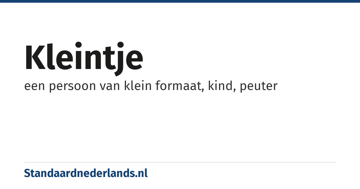 kleintje: een persoon van klein formaat, kind, peuter