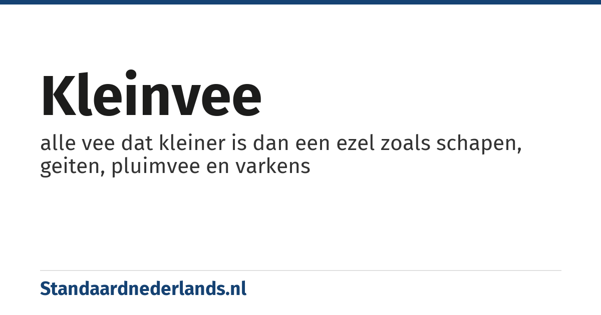 kleinvee: alle vee dat kleiner is dan een ezel zoals schapen, geiten, pluimvee en varkens