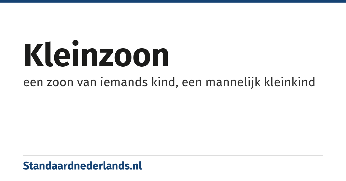 kleinzoon: een zoon van iemands kind, een mannelijk kleinkind