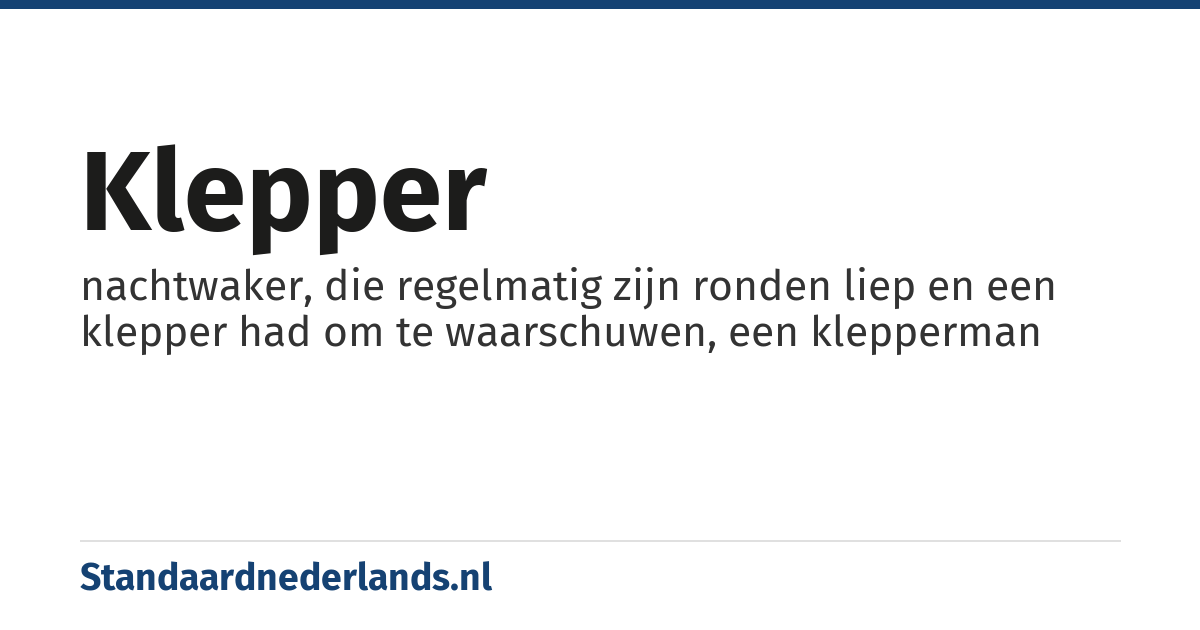 klepper: nachtwaker, die regelmatig zijn ronden liep en een klepper had om te waarschuwen, een klepperman