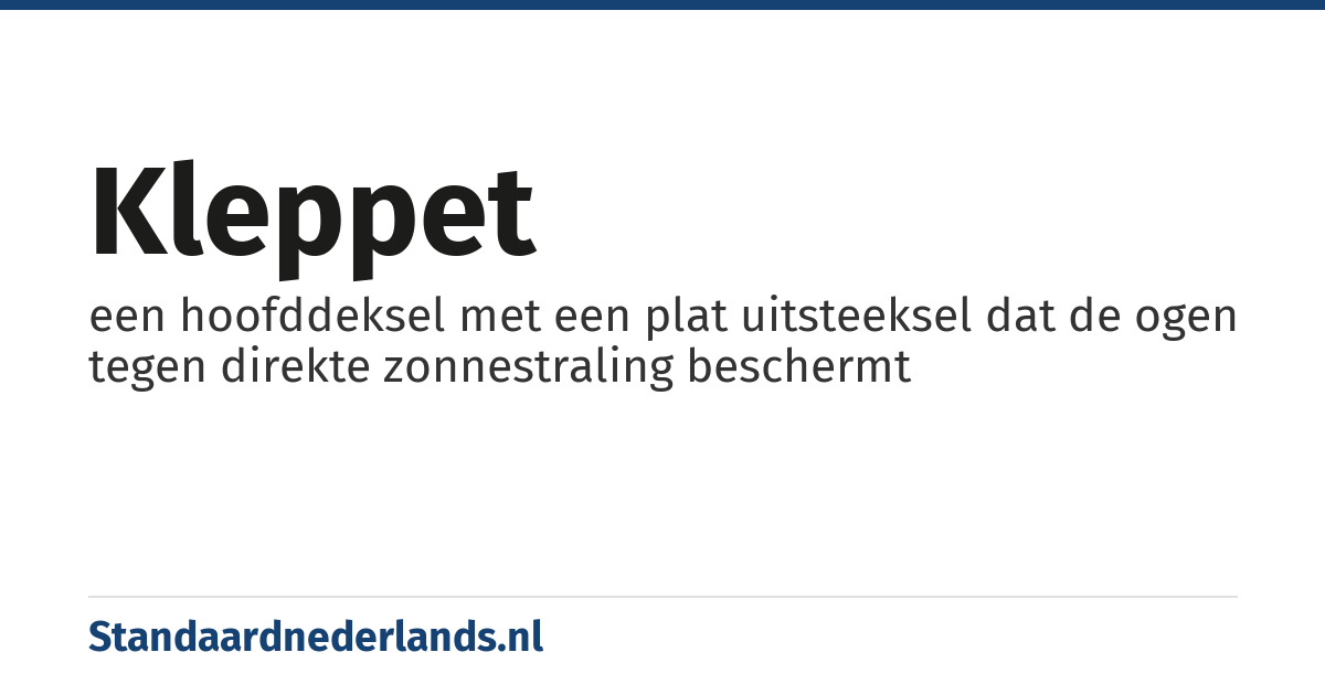 kleppet: een hoofddeksel met een plat uitsteeksel dat de ogen tegen direkte zonnestraling beschermt