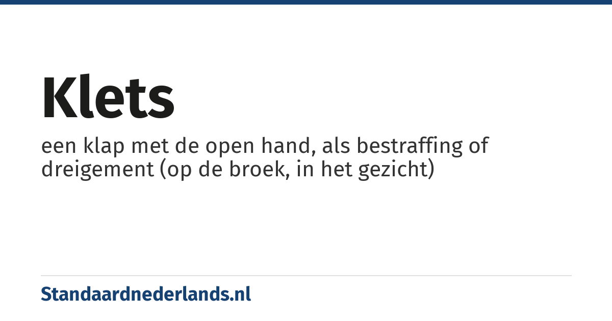 klets: een klap met de open hand, als bestraffing of dreigement (op de broek, in het gezicht)