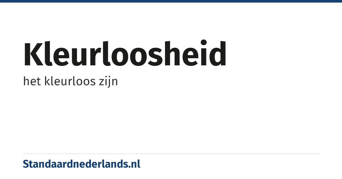 kleurloosheid: het kleurloos zijn
