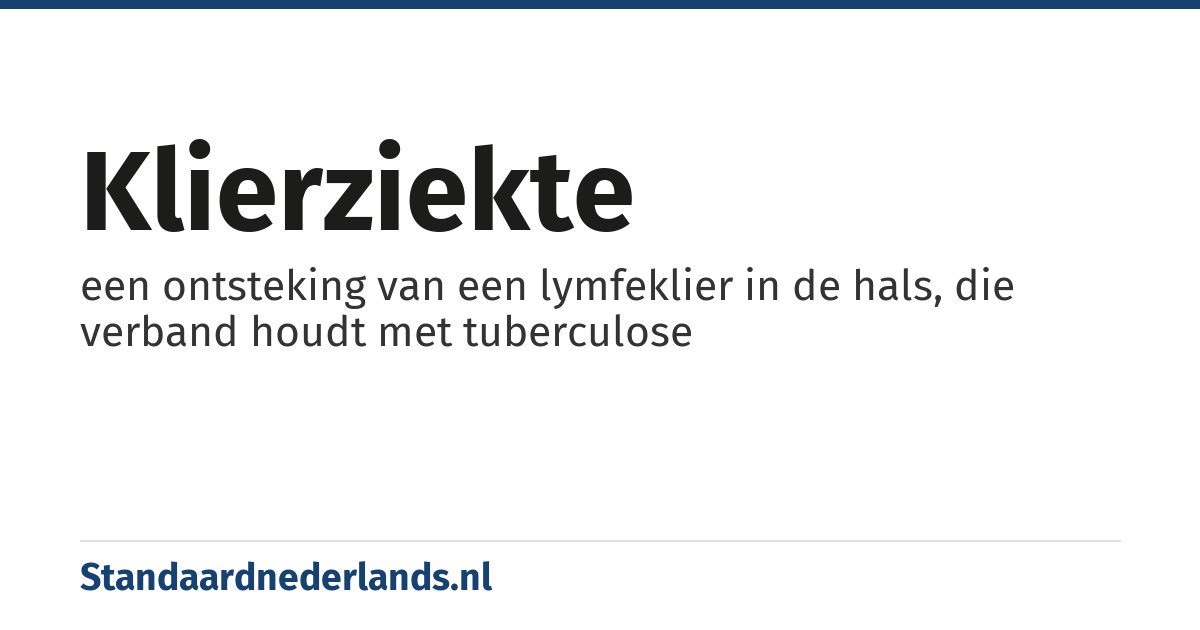 klierziekte: een ontsteking van een lymfeklier in de hals, die verband houdt met tuberculose