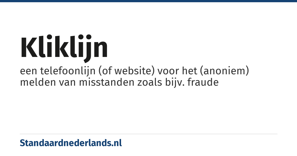 kliklijn: een telefoonlijn (of website) voor het (anoniem) melden van misstanden zoals bijv. fraude
