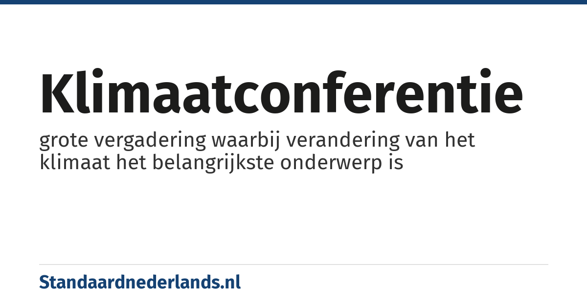 klimaatconferentie: grote vergadering waarbij verandering van het klimaat het belangrijkste onderwerp is