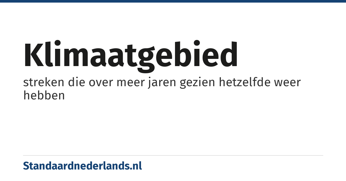 klimaatgebied: streken die over meer jaren gezien hetzelfde weer hebben